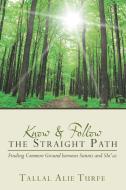Know and Follow the Straight Path di Tallal Alie Turfe edito da True Directions