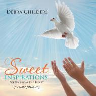 Sweet Inspirations di Debra Childers edito da Xlibris