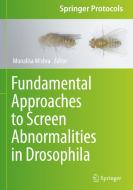 Fundamental Approaches to Screen Abnormalities in Drosophila di Monalisa Mishra edito da SPRINGER NATURE