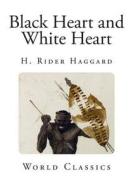 Black Heart and White Heart di H. Rider Haggard edito da Createspace