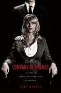 The Company of Friends: A Story of Crime and Corruption in Politics di Tony Manera edito da Createspace