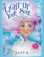 Light up Your Soul di Alex K edito da Balboa Press AU