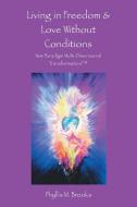Living in Freedom & Love Without Conditions di Phyllis M. Brooks edito da Balboa Press