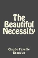 The Beautiful Necessity di Claude Fayette Bragdon edito da Createspace