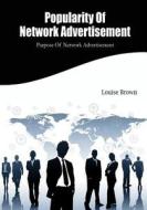 Popularity of Network Advertisement: Purpose of Network Advertisement di Louise Brown edito da Createspace
