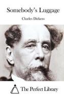 Somebody's Luggage di Charles Dickens edito da Createspace