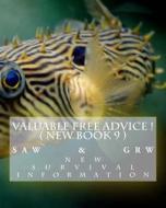 Valuable Free Advice ! ( New Book 9 ): New S U R V I V A L Information di S. a. W, G. R. W edito da Createspace