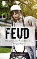 Feud: The Birth, Growth, and Fall of Gangsta Rap di Jennifer Warner edito da Createspace