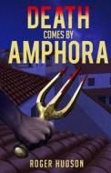 Death Comes by Amphora: A Mystery Novel of Ancient Athens di Roger Hudson edito da Createspace