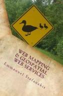 Web Mapping and Geospatial Web Services: An Introduction di Emmanuel Stefanakis edito da Createspace