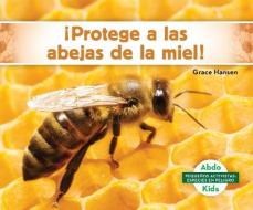 ¡protege a Las Abejas de la Miel! (Help the Honey Bees) di Grace Hansen edito da ABDO KIDS JUMBO