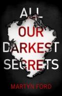 All Our Darkest Secrets di Martyn Ford edito da THOMAS & MERCER