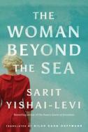 The Woman Beyond the Sea di Sarit Yishai-Levi edito da LAKE UNION PUB