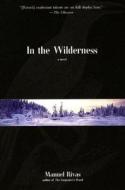 In the Wilderness di Manuel Rivas edito da OVERLOOK PR