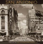 San Antonio: Our Story of 150 Years in the Alamo City edito da MAVERICK BOOKS