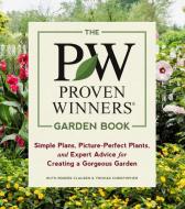 Proven Winners Garden Book: Simple Plans, Picture-Perfect Plants and Expert Advice for Creating a Gorgeous Garden di Ruth Rogers Clausen edito da Timber Press