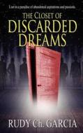 The Closet of Discarded Dreams di Rudy Ch Garcia edito da Caliburn Press