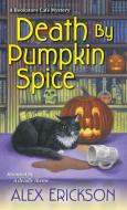 Death By Pumpkin Spice di Alex Erickson edito da Kensington Publishing