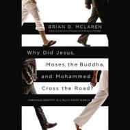 Why Did Jesus, Moses, the Buddha, and Mohammad Cross the Road? di Brian McLaren edito da Hachette Audio