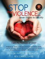 Stop the Violence...Seven Stages to Sanctify di Dr Phyllis Davis, Rev Carrol Davis edito da XULON PR