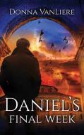 Daniel's Final Week: End Times Trilogy di Donna Vanliere edito da CTR POINT PUB (ME)