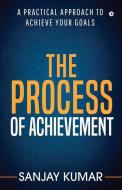 The process of achievement: A practical approach to achieve your goals di Sanjay Kumar edito da HARPERCOLLINS 360