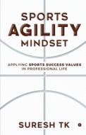 Sports Agility Mindset: Applying Sports Success Values in Professional Life di Suresh Tk edito da HARPERCOLLINS 360