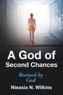 A God Of Second Chances di Nieasia N Wilkins edito da WestBow Press