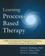 The Process-Based Therapy Workbook for Clinicians: Targeting the Core Processes in Psychological Change di Stefan G. Hofmann, Steven C. Hayes, David N. Lorscheid edito da CONTEXT PR