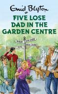 Five Lose Dad in the Garden Centre di Bruno Vincent edito da Quercus Publishing