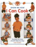 Show Me How: I Can Cook di Sarah Maxwell edito da Bookmart Ltd