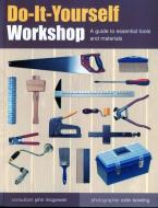 Do-It-Yourself Workshop: A Guide to Essential Tools and Materials di John Mcgowan edito da SOUTHWATER