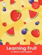 Learning Fruit in Maori and English di Ahurewa Kahukura edito da Tui