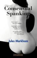 Consensual Spanking di Jules Markham edito da Jules Markham