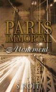 Paris Immortal Atonement di Sherry Roit edito da Snowbooks Ltd
