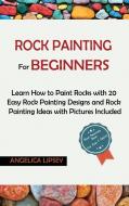 Rock Painting for Beginners di Angelica Lipsey edito da C.U Publishing LLC