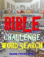 Bible Challenge Word Search: 133 Extra Large Print Inspirational Themed Puzzles di Kalman Toth M. a. M. Phil edito da Createspace Independent Publishing Platform