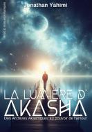 La lumière d'Akasha di Jonathan Yahimi edito da Books on Demand