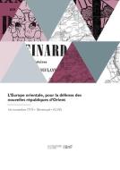 L'Europe Orientale, Pour La Défense Des Nouvelles Républiques d'Orient di Collectif edito da HACHETTE LIVRE