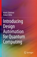 Introducing Design Automation for Quantum Computing di Robert Wille, Alwin Zulehner edito da Springer International Publishing