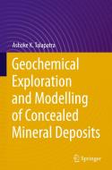 Geochemical Exploration And Modelling Of Concealed Mineral Deposits di Ashoke K. Talapatra edito da Springer Nature Switzerland AG