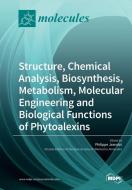Structure, Chemical Analysis, Biosynthesis, Metabolism, Molecular Engineering and Biological Functions of Phytoalexins edito da MDPI AG