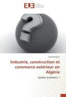 Industrie, construction et commerce extérieur en Algérie di Nassima Bouri edito da Editions universitaires europeennes EUE