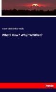 What? How? Why? Whither? di John Iredelle Dillard Hinds edito da hansebooks