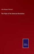 The Pulpit of the American Revolution di John Wingate Thornton edito da Salzwasser-Verlag