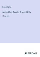 Land and Sea; Tales for Boys and Girls di Rudyard Kipling edito da Megali Verlag