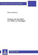 Denken wie der Wald - von Stifter zu Heidegger di Dörte Gunderson edito da Lang, Peter GmbH
