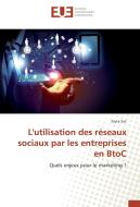 L'utilisation des réseaux sociaux par les entreprises en BtoC di Joyce Sac edito da Editions universitaires europeennes EUE