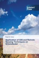 Application of GIS and Remote Sensing Techniques on Groundwater di Raad M. Wafur edito da SPS