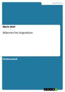 Sklaverei Bei Augustinus di Marie Wolf edito da Grin Publishing